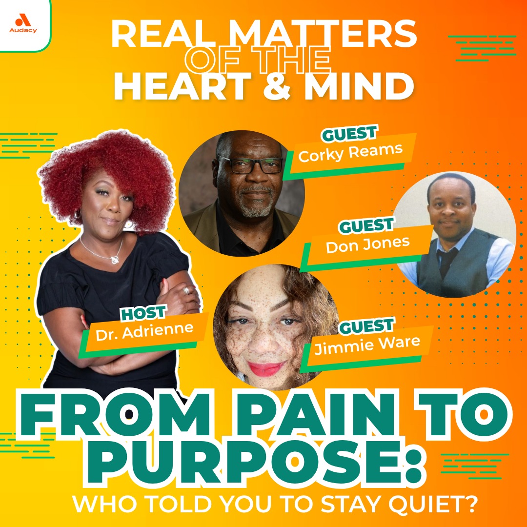 Real Matters of the Heart and Mind with Dr. Adrienne | From Pain to Purpose: Who Told You to Stay Quiet?