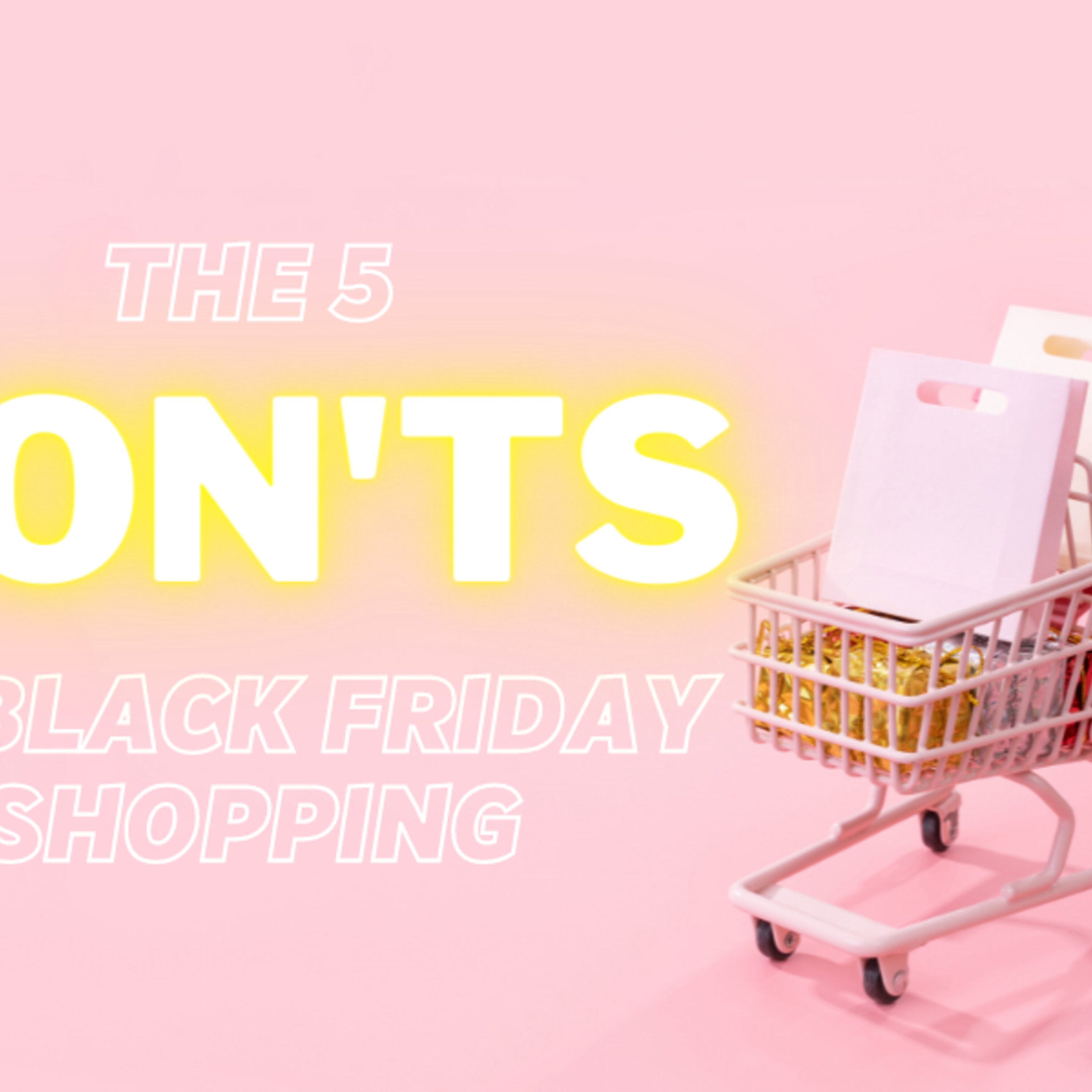The 5 Don'ts to Black Friday Shopping