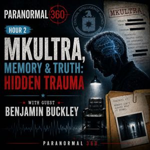 MKUltra, Memory & Truth: Hidden Trauma with guest Benjamin Buckley