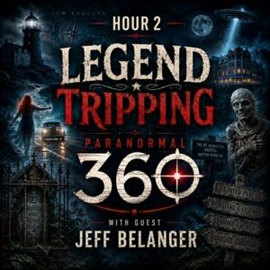 LEGEND TRIPPING with guest Jeff Belanger