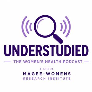 Welcome to Understudied: The Women's Health Podcast from Magee: Episode 1 - What the Health!?