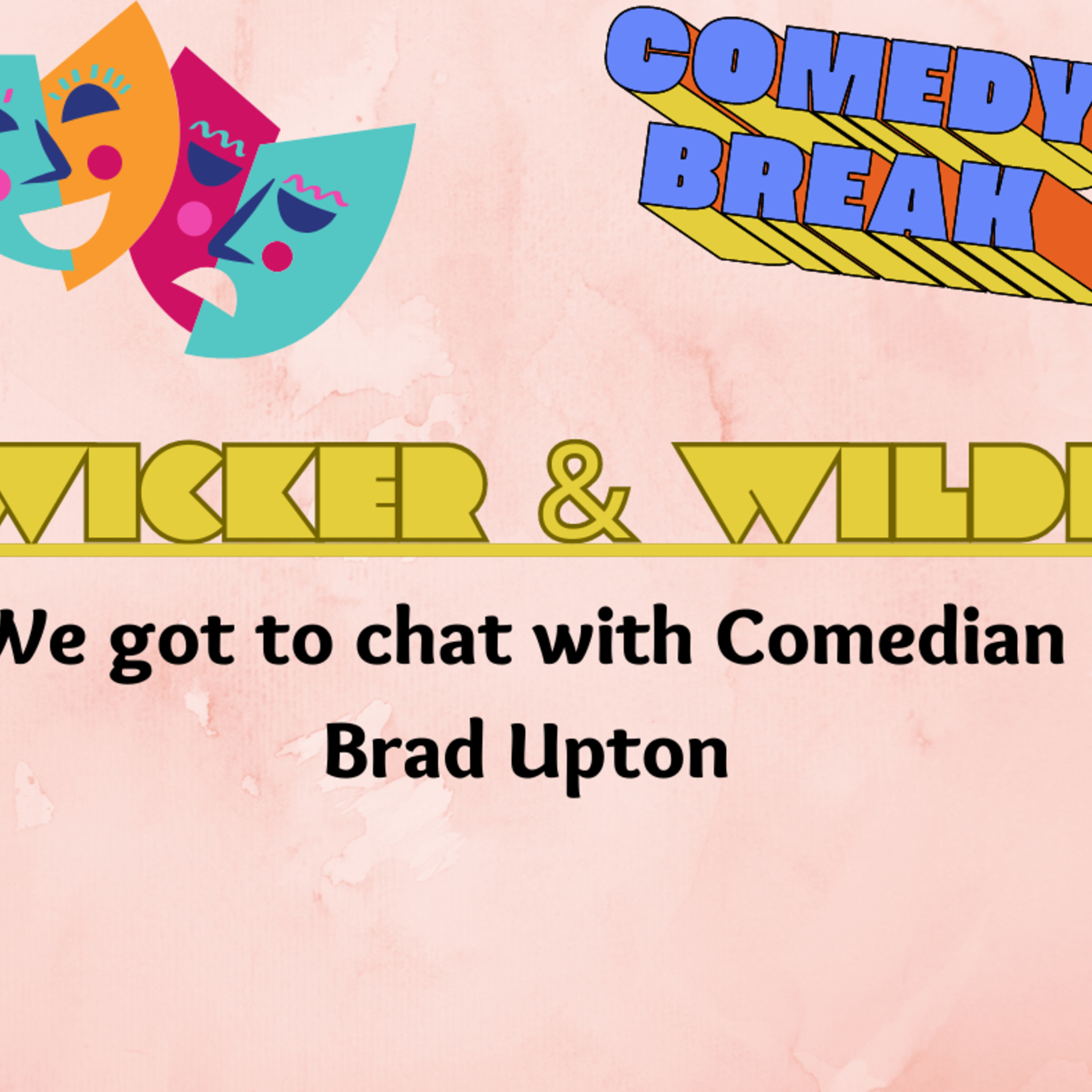 Wicker and Wilde speak with Comedian Brad Upton